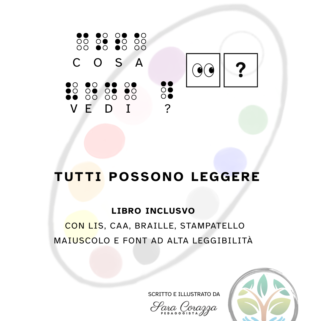 Cosa vedi? Tutti possono leggere. Libro inclusivo con LIS, CAA, Braille, stampatello maiuscolo e font ad alta leggibilità