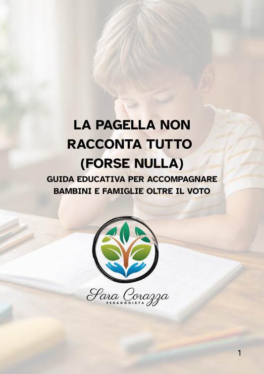 LA PAGELLA NON RACCONTA TUTTO (FORSE NULLA) : Guida educativa per accompagnare bambini e famiglie oltre il voto
